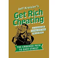 Get Rich Cheating: The Crooked Path to Easy Street