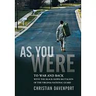 As You Were: To War and Back With the Black Hawk Battalion of the Virginia National Guard