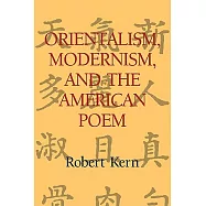 Orientalism, Modernism, and the American Poem