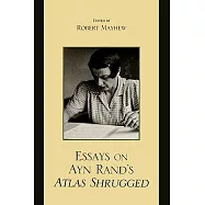 Essays on Ayn Rand&rsquo;s Atlas Shrugged