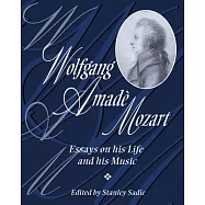 Wolfgang Amade Mozart: Essays on His Life and His Music