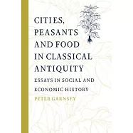Cities, Peasants and Food in Classical Antiquity: Essays in Social and Economic History