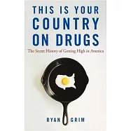 This Is Your Country on Drugs: The Secret History of Getting High in America