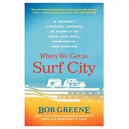 When We Get to Surf City: A Journey Through America in Pursuit of Rock and Roll, Friendship, and Dreams