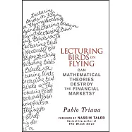 Lecturing Birds on Flying: Can Mathematical Theories Destroy the Financial Markets?
