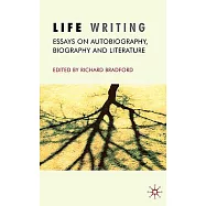 Life Writing: Essays on Autobiography, Biography and Literature