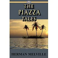 The Piazza Tales: The Piazza; Bartleby; Benito Cereno; the Lightning-rod Man; the Encantadas, Or, Enchanted Islands; the Bell-to