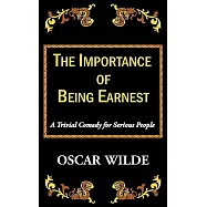 The Importance of Being Earnest: A Trivial Comedy for Serious People
