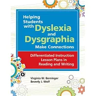 Helping Students With Dyslexia and Dysgraphia Make Connections: Differentied Instruction Lesson Plans in Reading and Writing