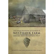 The Roman Roadside Settlement at Westhawk Farm, Ashford, Kent: Excavations 1998-9
