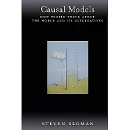 Causal Models: How People Think about the World and Its Alternatives