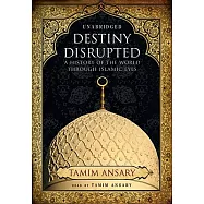 Destiny Disrupted: A History of the World Through Islamic Eyes