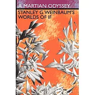 A Martian Odyssey: Stanley G. Weinbaum&rsquo;s Worlds of If
