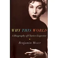 Why This World: A Biography of Clarice Lispector