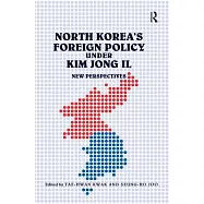 North Korea’s Foreign Policy Under Kim Jong IL: New Perspectives