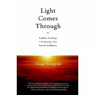 Light Comes Through: Buddhist Teachings on Awakening to Our Natural Intelligence