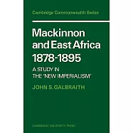 MacKinnon and East Africa 1878 1895: A Study in the &rsquo;New Imperialism&rsquo;