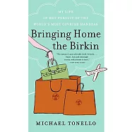 Bringing Home the Birkin: My Life in Hot Pursuit of the World’s Most Coveted Handbag