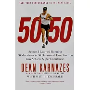 50/50: Secrets I Learned Running 50 Marathons in 50 Days--And How You Too Can Achieve Super Endurance!
