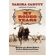 My Rodeo Years: Memoir of a Bronc Rider&rsquo;s Path to Hollywood Fame