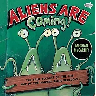 Aliens Are Coming!: The True Account of the 1938 War of the Worlds Radio Broadcast
