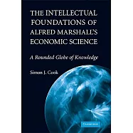 The Intellectual Foundations of Alfred Marshall&rsquo;s Economic Science: A Rounded Globe of Knowledge