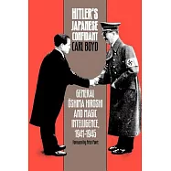 Hitler&rsquo;s Japanese Confidant: General Oshima Hiroshi and Magic Intelligence, 1941-1945