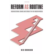 Reform as Routine: Organizational Change in the Modern World