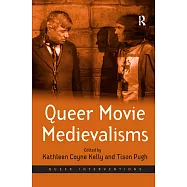 Queer Movie Medievalisms. Edited by Kathleen Coyne Kelly and Tison Pugh