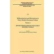 Millenarianism and Messianism in Early Modern European Culture: Jewish Messianism in the Early Modern World