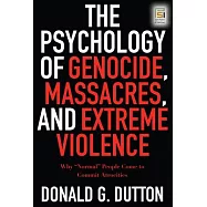 The Psychology of Genocide, Massacres, and Extreme Violence: How "Normal" People Come to Commit Atrocities