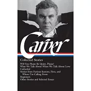Raymond Carver: Collected Stories (Loa #195): Will You Please Be Quiet, Please? / What We Talk about When We Talk about
