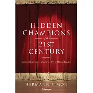 Hidden Champions of the Twenty-First Century: Success Strategies of Unknown World Market Leaders