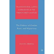 Transnational Latina Narratives in the Twenty-first Century: The Politics of Gender, Race, and Migrations