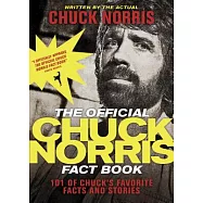 The Official Chuck Norris Fact Book: 101 of Chuck’s Favorite Facts and Stories