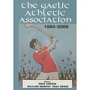 The Gaelic Athletic Association, 1884-2009