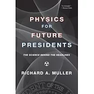 Physics for Future Presidents: The Science Behind the Headlines