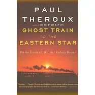 Ghost Train to the Eastern Star: On the Tracks of the Great Railway Bazaar