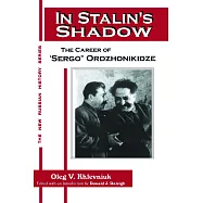 In Stalin’s Shadow: Career of Sergo Ordzhonikidze: Career of Sergo Ordzhonikidze