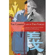 Common Law in Two Voices: Language, Law, and the Postcolonial Dilemma in Hong Kong