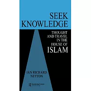 Seek Knowledge: Thought and Travel in the House of Islam