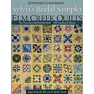 Sylvia&rsquo;s Bridal Sampler from Elm Creek Quilts: The True Story Behind the Quilt, 140 Traditional Blocks