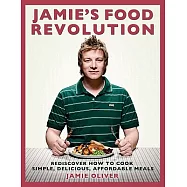 Jamie’s Food Revolution: Rediscover How to Cook Simple, Delicious, Affordable Meals