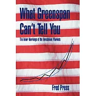 What Greenspan Can’t Tell You: The Inner Workings of the Investment Markets