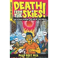 Death from the Skies!: These Are the Ways the World Will End