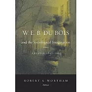 W.E.B. Du Bois and the Sociological Imagination: A Reader, 1897-1914