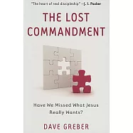 The Lost Commandment: Have We Missed What Jesus Really Wants?