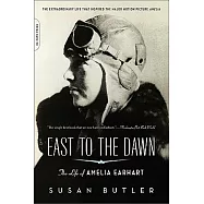 East to the Dawn: The Life of Amelia Earhart