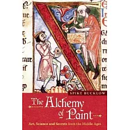 The Alchemy of Paint: Art, Science and Secrets from the Middle Ages
