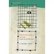 Architecture’s Desire: Reading the Late Avant-garde